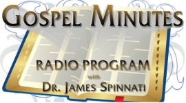 Gospel Minutes with Dr. James Spinnati
