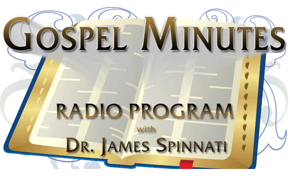 Gospel Minutes with Dr. James Spinnati